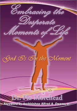 Embracing the Desperate Moments of Life: God Is in the Moment - 9781456715588