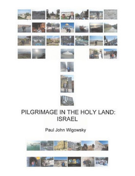 Pilgrimage in the Holy Land: Israel Pilgrimage in the Holy Land: Israel