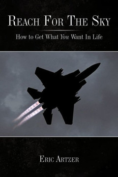 Reach For The Sky: How to Get What You Want In Life - 9781449029289