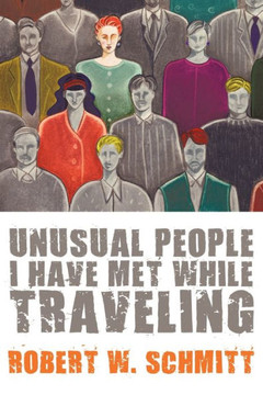 Unusual People I Have Met While Traveling - 9781452095479