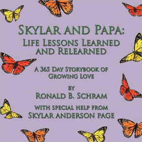 Skylar and Papa: Life Lessons Learned and Relearned: A 365 Day Storybook of Growing Love