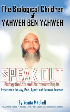 The Biological Children of Yahweh Ben Yahweh Speak Out - 9781481719117