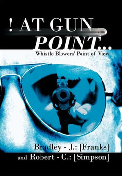 At Gun Point...: Whistle Blowers' Point of View - 9781468573534