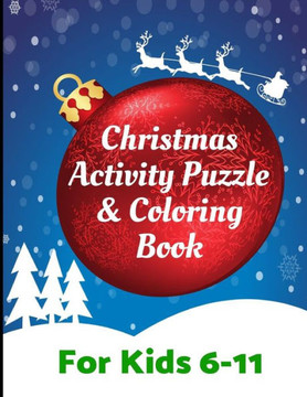 Christmas Activity Puzzle and Coloring Book for Kids 6-11: Challenging fun filled Holiday activity book