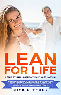 Lean For Life: A Step-By-Step Guide To Weight Loss Mastery Lean For Life: A Step-By-Step Guide To Weight Loss Mastery