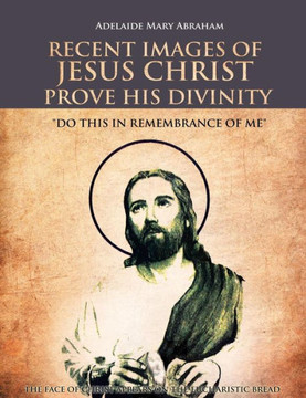 Recent Images of Jesus Christ Prove His Divinity: Do This in Remembrance of Me