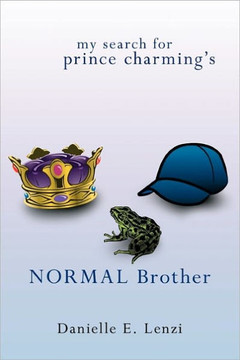 My Search for Prince Charming's Normal Brother - 9781463404451