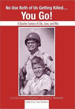 No Use Both of Us Getting Killed.... You Go!: A Quarter Century of Life, Love, and War - 9781463474515