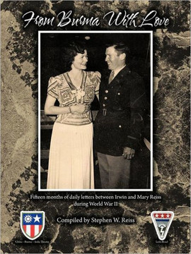 From Burma with Love: Fifteen Months of Daily Letters Between Irwin and Mary Reiss During World War II
