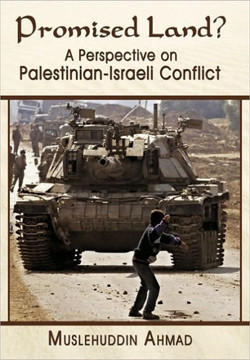 Promised Land?: A Perspective on Palestinian- Israeli Conflict - 9781449017958