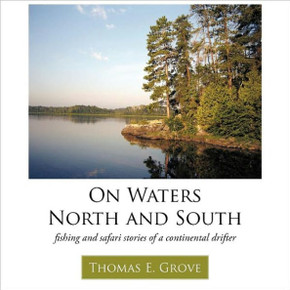 On Waters North and South: fishing and safari stories of a continental drifter