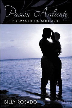Pasion Ardiente: Poemas de un Solitario - 9781452095011