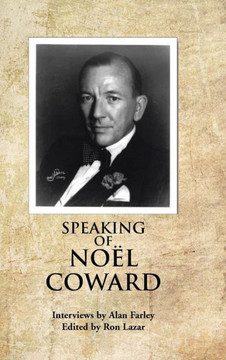 Speaking of Noel Coward: Interviews by Alan Farley - 9781481773249