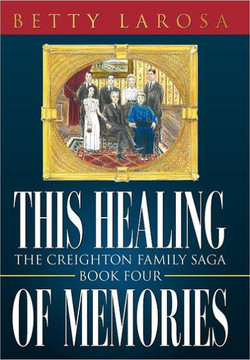This Healing of Memories: The Creighton Family Saga Book Four - 9781452013671