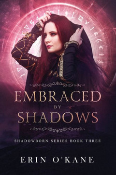 Embraced by Shadows: Shadowborn Series, Book Three Embraced by Shadows: Shadowborn Series, Book Three