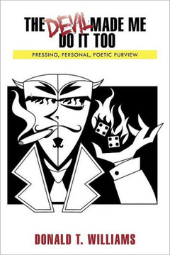 The Devil Made Me Do It Too: Pressing, Personal, Poetic, Purview - 9781463411671