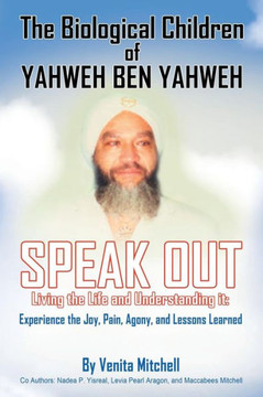 The Biological Children of Yahweh Ben Yahweh Speak Out - 9781481719124