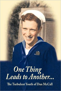 One Thing Leads to Another...: The Turbulent Youth of Dan McCall - 9781449017569