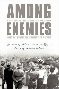 Among Enemies: A Young Woman's Fight for Survival in Nazi Germany: Based on the Writings of Marguerite Kirchner - 9781449090562
