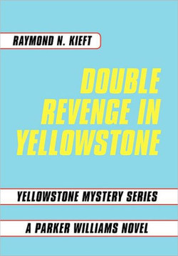 Double Revenge in Yellowstone: Yellowstone Mystery Series a Parker Williams Novel - 9781467043717