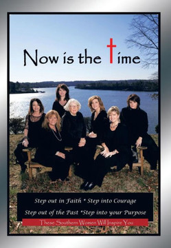 Now Is the Time: Step Out in Faith Step Into Courage Step Out of the Past Step Into Your Purpose - 9781481726689