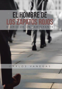 El Hombre de Los Zapatos Rojos: Diario de Un Inmigrante - 9781481724296