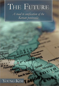 The Future: A Road to Unification of the Korean Peninsula - 9781452053066 The Future: A Road to Unification of the Korean Peninsula - 9781452053066