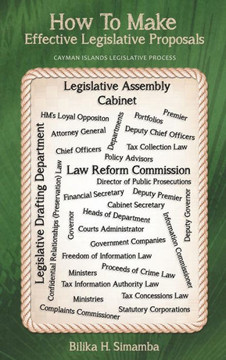 How to Make Effective Legislative Proposals: Cayman Islands Legislative Process - 9781477263747