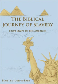 The Biblical Journey of Slavery: From Egypt to the Americas - 9781452009063