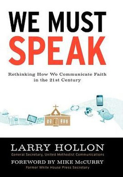 We Must Speak: Rethinking How We Communicate about Faith in the 21st Century - 9781477232101