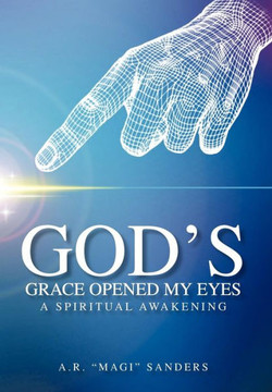 God's Grace Opened My Eyes a Spiritual Awakening - 9781477281857