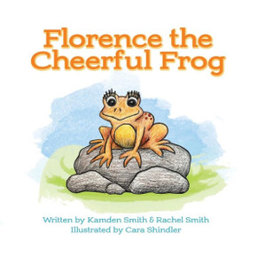 Florence the Cheerful Frog: Adventures in Fieldstone Pond Florence the Cheerful Frog: Adventures in Fieldstone Pond