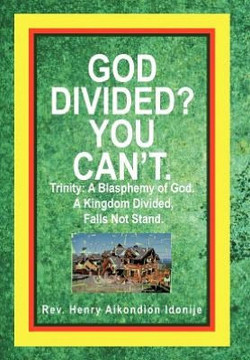 God Divided? You Can't.: Trinity: A Blasphemy of God. a Kingdom Divided, Falls Not Stand. - 9781477252161
