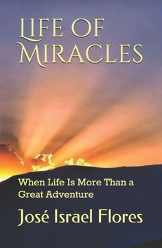 Life Of Miracles : When Life Is More Than A Great Adventure