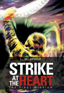 Strike at the Heart: The First Mission - 9781477276372