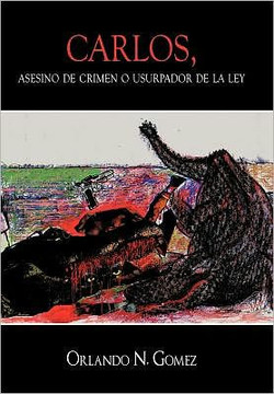 Carlos, Asesino de Crimen O Usurpador de La Ley - 9781452021911