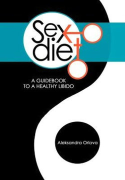 Sex Diet: A Guidebook to a Healthy Libido - 9781477265192