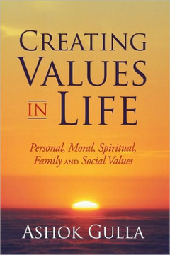 Creating Values in Life: Personal, Moral, Spiritual, Family and Social Values - 9781452000893