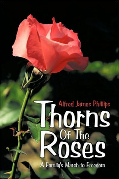 Thorns Of The Roses: A Family's March to Freedom - 9781449093730
