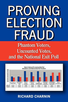 Proving Election Fraud: Phantom Voters, Uncounted Votes, and the National Exit Poll