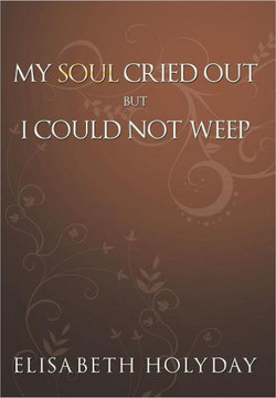 My Soul Cried Out...But I Could Not Weep - 9781456740399