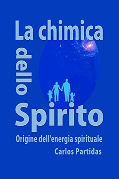 La Chimica Dello Spirito: Origine Dell'Energia Spirituale (La Chimica Delle Malattie) (Italian Edition)