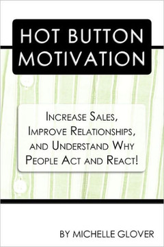 Hot Button Motivation: Increase Sales, Improve Relationships, and Understand Why People Act and React! - 9781456756796