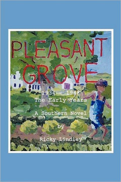 Pleasant Grove: 1934 - 1948 the Early Years a Southern Novel - 9781467037365