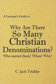 A Layman's Guide to: Why Are There So Many Christian Denominations? - 9781449045784