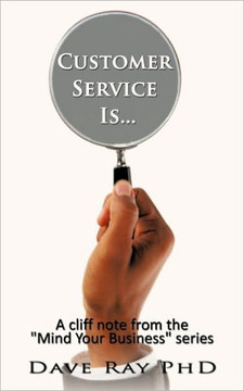 Customer Service Is...: A cliff note from the ""Mind Your Business"" series