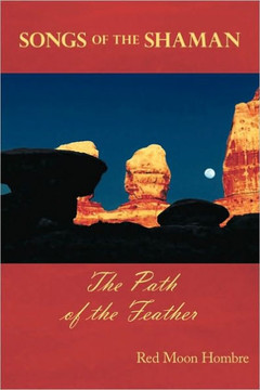 Songs of the Shaman: The Path of the Feather - 9781452021126