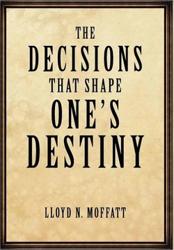 The Decisions that Shape One's Destiny: Find Your True Purpose, Passion and Destiny in Life. - 9781456753160