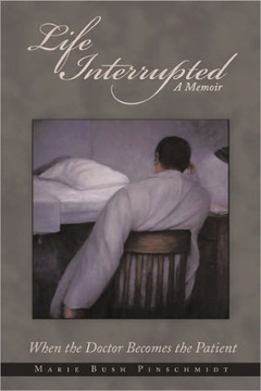 Life Interrupted: When the Doctor Becomes the Patient - 9781456716349 Life Interrupted: When the Doctor Becomes the Patient - 9781456716349