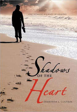 Shadows of the Heart: One Woman's Journey of Healing - 9781456761882
